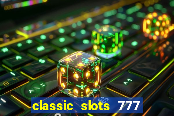 classic slots 777 paga mesmo